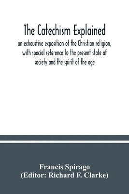 Francis Spirago, Richard F Clarke - catechism explained, Häftad