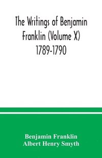 bokomslag The writings of Benjamin Franklin (Volume X) 1789-1790