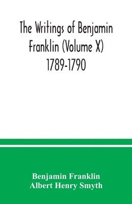 bokomslag The writings of Benjamin Franklin (Volume X) 1789-1790