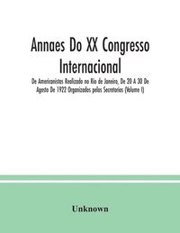 bokomslag Annaes Do XX Congresso Internacional De Americanistas Realizado no Rio de Janeiro, De 20 A 30 De Agosto De 1922 Organizados pelos Secretorios (Volume I)