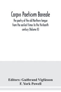 bokomslag Corpvs poeticvm boreale, the poetry of the old Northern tongue from the earliest times to the thirteenth century (Volume II)