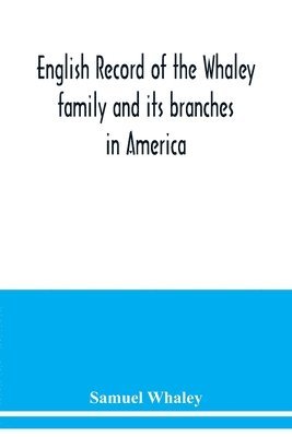 English record of the Whaley family and its branches in America 1