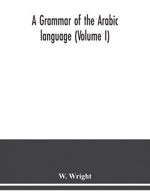 W Wright, W. Wright - grammar of the Arabic language (Volume I), Häftad