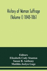 bokomslag History of woman suffrage (Volume I) 1848-1861