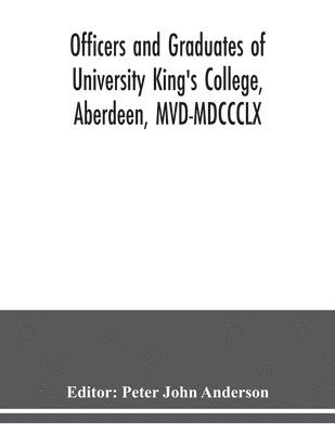 bokomslag Officers and graduates of University King's College, Aberdeen, MVD-MDCCCLX