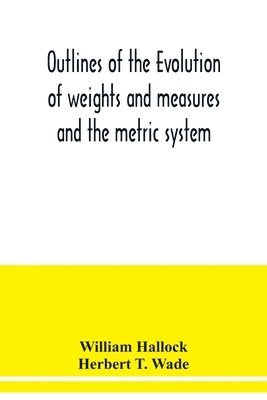 bokomslag Outlines of the evolution of weights and measures and the metric system