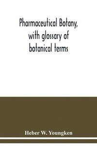 bokomslag Pharmaceutical botany, with glossary of botanical terms