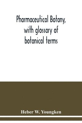 bokomslag Pharmaceutical botany, with glossary of botanical terms