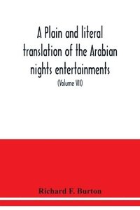 bokomslag plain and literal translation of the Arabian nights entertainments, now entitled The book of the thousand nights and a night (Volume VII)