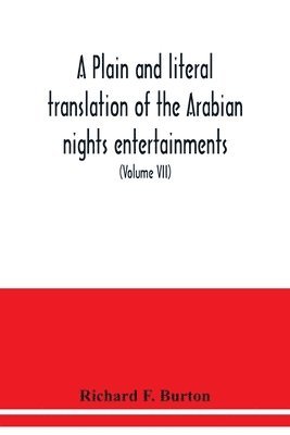 bokomslag plain and literal translation of the Arabian nights entertainments, now entitled The book of the thousand nights and a night (Volume VII)