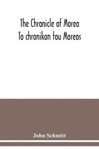 bokomslag The chronicle of Morea To chronikon tou Moreos