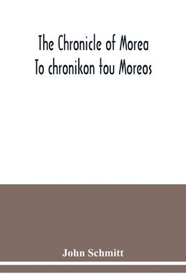 bokomslag The chronicle of Morea To chronikon tou Moreos