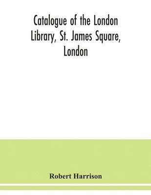 Catalogue of the London Library, St. James Square, London 1