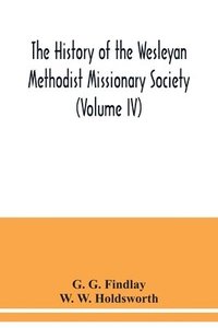 bokomslag The history of the Wesleyan Methodist Missionary Society (Volume IV)