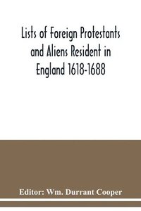 bokomslag Lists of Foreign Protestants and Aliens Resident in England 1618-1688