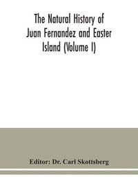 bokomslag The natural history of Juan Fernandez and Easter Island (Volume I)