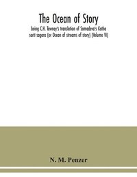 bokomslag The ocean of story, being C.H. Tawney's translation of Somadeva's Katha sarit sagara (or Ocean of streams of story) (Volume VI)