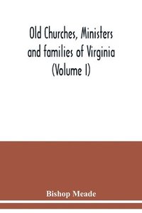 bokomslag Old churches, ministers and families of Virginia (Volume I)