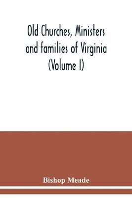 bokomslag Old churches, ministers and families of Virginia (Volume I)