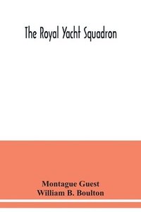 bokomslag Royal Yacht Squadron; memorials of its members, with an enquiry into the history of yachting and its development in the Solent; and a complete list of members with their yachts from the foundation ...