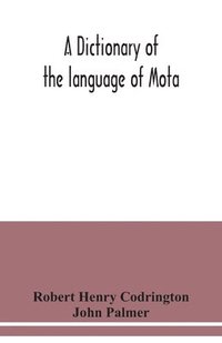 bokomslag A dictionary of the language of Mota, Sugarloaf Island, Banks' Islands, with a short grammar and index