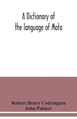 bokomslag A dictionary of the language of Mota, Sugarloaf Island, Banks' Islands, with a short grammar and index