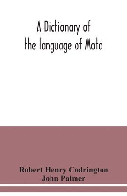 Robert Henry Codrington, John Palmer - dictionary of the language of Mota, Sugarloaf Island, Banks' Islands, with a short grammar and index, Häftad