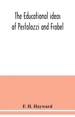bokomslag The educational ideas of Pestalozzi and Frobel.