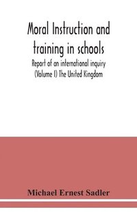 bokomslag Moral instruction and training in schools; report of an international inquiry (Volume I ) The United Kingdom