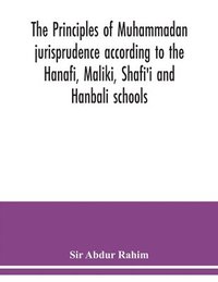 bokomslag The principles of Muhammadan jurisprudence according to the Hanafi, Maliki, Shafi'i and Hanbali schools
