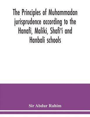 Abdur Rahim, Sir Abdur Rahim - principles of Muhammadan jurisprudence according to the Hanafi, Maliki, Shafi'i and Hanbali schools, Häftad