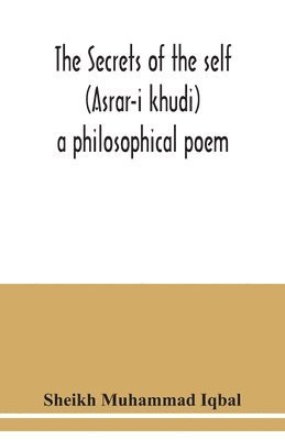 Sheikh Muhammad Iqbal, Sheikh Muhammad Iqbal - Secrets of the self (Asrar-i khudi), Häftad