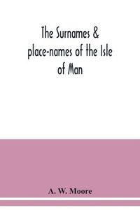 bokomslag The surnames & place-names of the Isle of Man