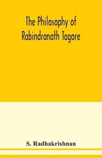 bokomslag The philosophy of Rabindranath Tagore