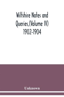 bokomslag Wiltshire Notes and Queries, (Volume IV) 1902-1904,