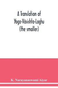 bokomslag A translation of Yoga-Vasishta-Laghu - (the smaller)