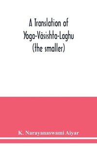 bokomslag A translation of Yoga-Vsishta-Laghu - (the smaller)