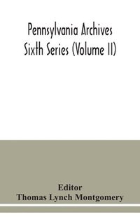 bokomslag Pennsylvania archives Sixth Series (Volume II)