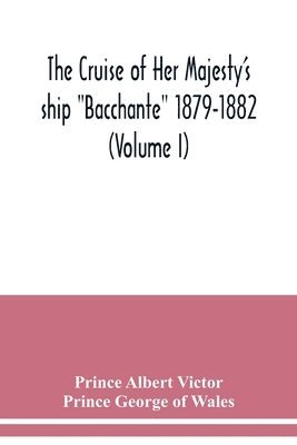 bokomslag cruise of Her Majesty's ship "Bacchante" 1879-1882 (Volume I)