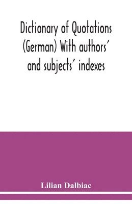 Dictionary of quotations (German) With authors' and subjects' indexes 1