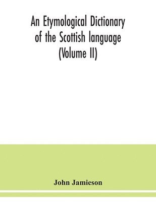 bokomslag An etymological dictionary of the Scottish language (Volume II)