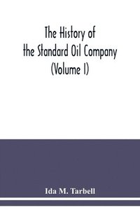 bokomslag history of the Standard Oil Company (Volume I)