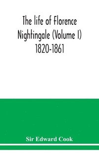 bokomslag The life of Florence Nightingale (Volume I) 1820-1861