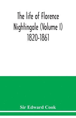 bokomslag The life of Florence Nightingale (Volume I) 1820-1861