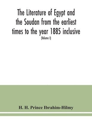 bokomslag The literature of Egypt and the Soudan from the earliest times to the year 1885 inclusive