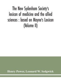 bokomslag New Sydenham Society's lexicon of medicine and the allied sciences