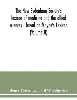 The New Sydenham Society's lexicon of medicine and the allied sciences 1
