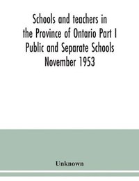 bokomslag Schools and teachers in the Province of Ontario Part I Public and Separate Schools November 1953