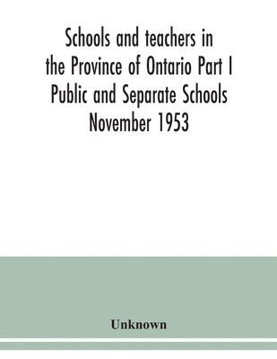 bokomslag Schools and teachers in the Province of Ontario Part I Public and Separate Schools November 1953