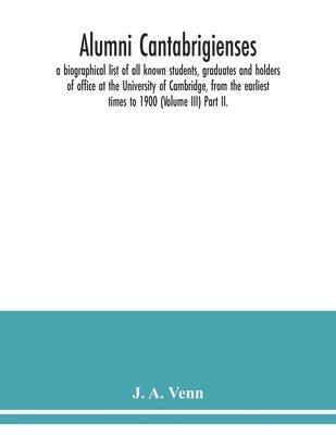 J A Venn, J. A. Venn - Alumni cantabrigienses; a biographical list of all known students, graduates and holders of office at the University of Cambridge, from the earliest times to 1900 (Volume III) Part II., Häftad